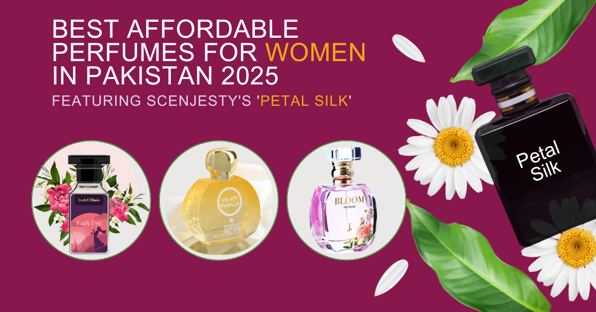 Best Affordable Perfumes for Women in Pakistan 2025 – Featuring Scenjesty's 'Petal Silk