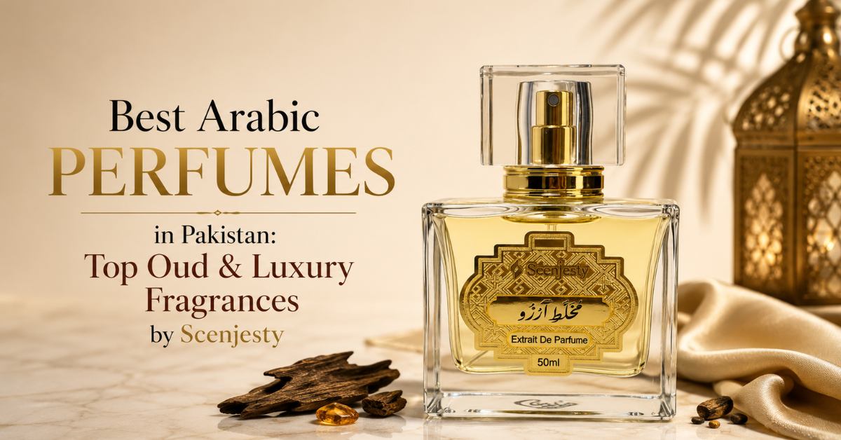 Best Arabic Perfumes in Pakistan: Top Oud & Luxury Fragrances by Scenjesty