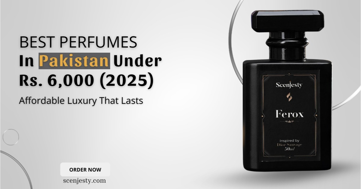 Best Perfumes in Pakistan Under Rs. 6,000 (2025): Affordable Luxury That Lasts