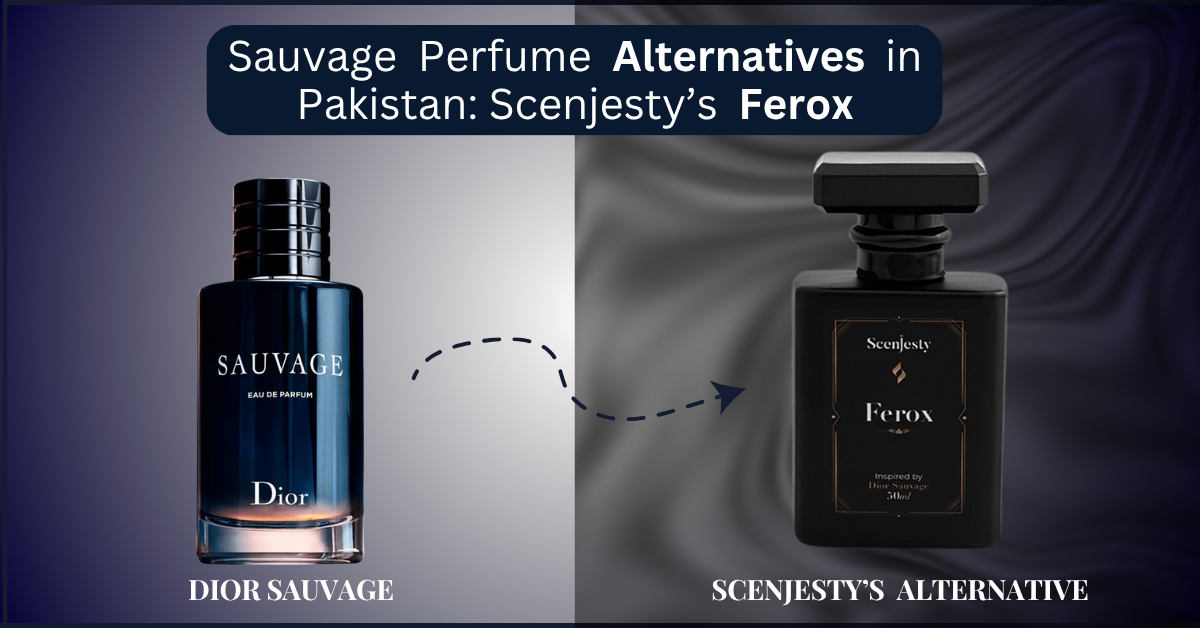 Best Sauvage Men's Perfume Alternatives in Pakistan: How Scenjesty’s Ferox Matches Dior’s Iconic Scent