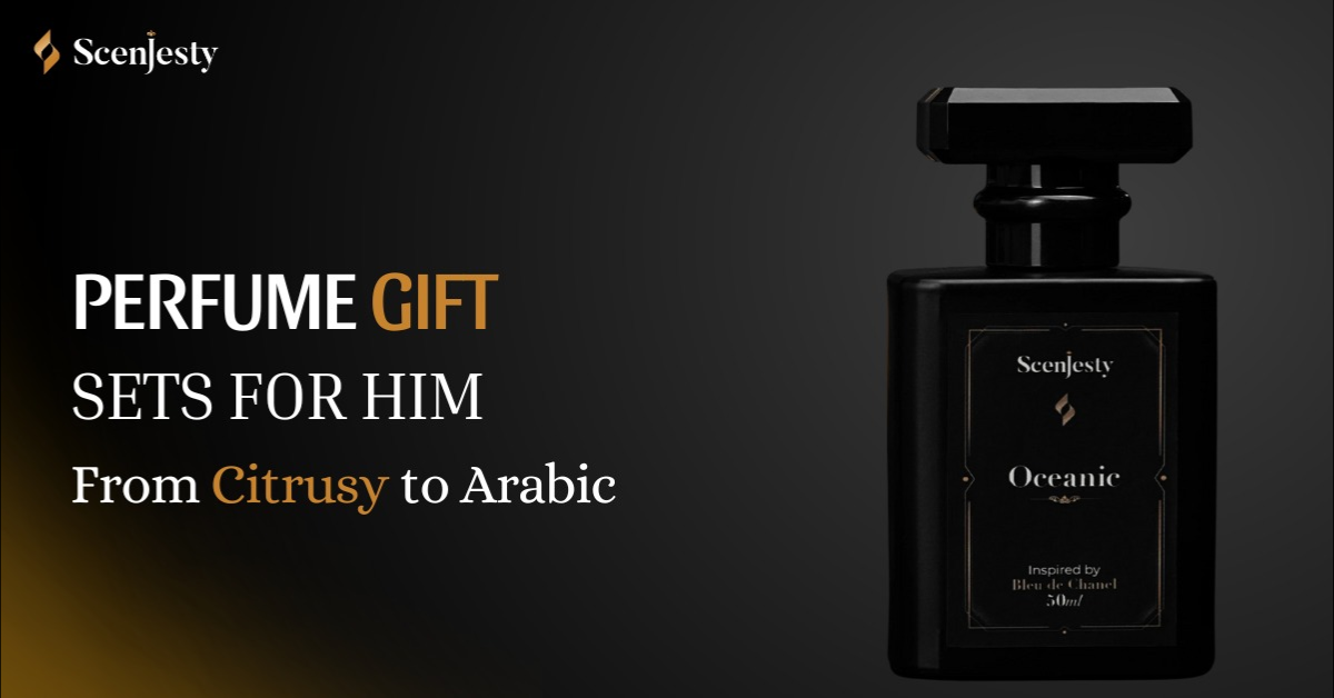 Perfume Gift Sets for Him: From Citrusy to Arabic Scents