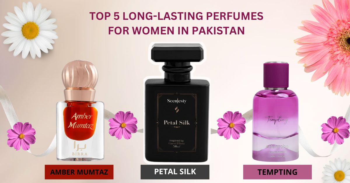 Top 5 Long-Lasting Perfumes for Women in Pakistan: Stay Fresh All Day