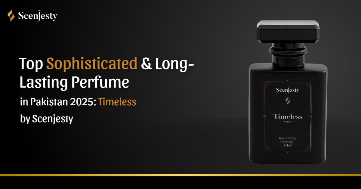 Top Sophisticated & Long-Lasting Perfume in Pakistan 2025: Timeless by Scenjesty